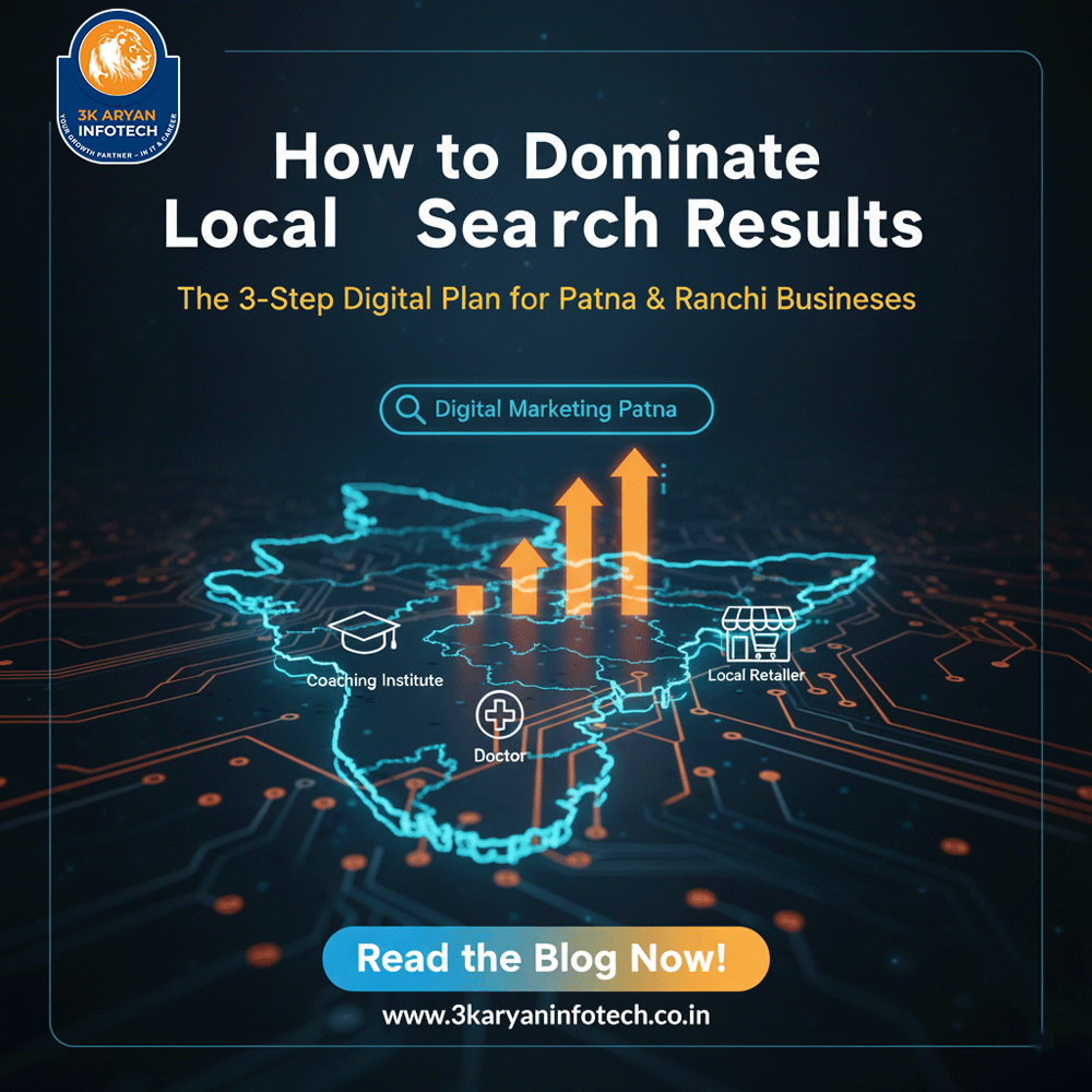 How to Dominate Local Search Results: The 3-Step Digital Plan for Patna & Ranchi Businesses